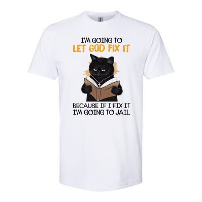 Im Going To Let God Fix It Im Going To Jail Funny Softstyle CVC T-Shirt