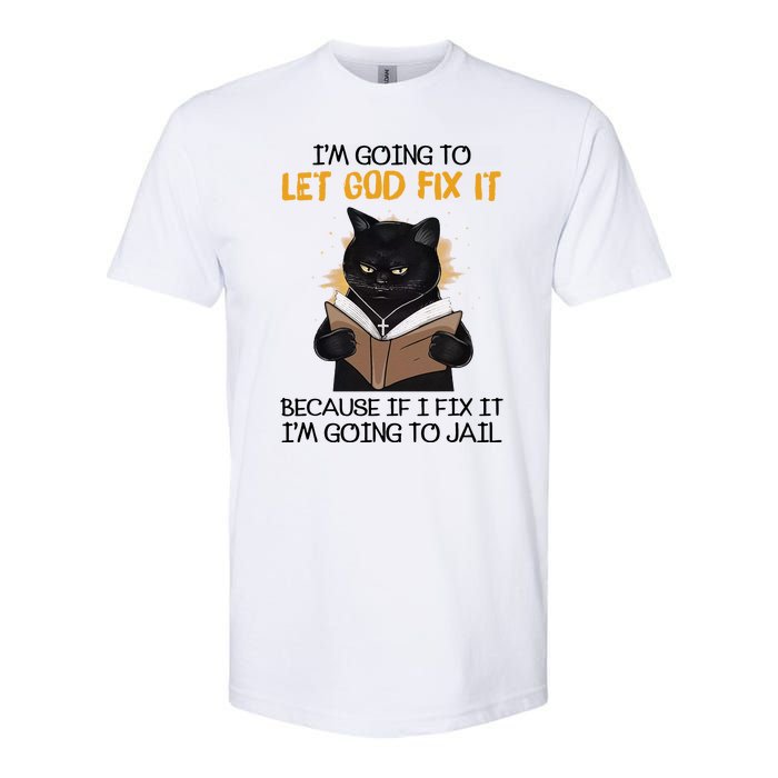 Im Going To Let God Fix It Im Going To Jail Funny Softstyle CVC T-Shirt