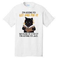 Im Going To Let God Fix It Im Going To Jail Funny Tall T-Shirt