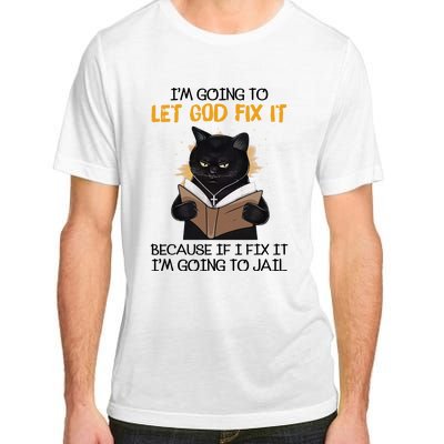 Im Going To Let God Fix It Im Going To Jail Funny Adult ChromaSoft Performance T-Shirt