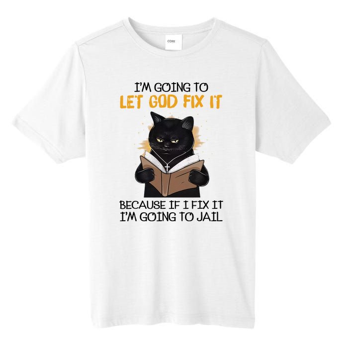 Im Going To Let God Fix It Im Going To Jail Funny Tall Fusion ChromaSoft Performance T-Shirt