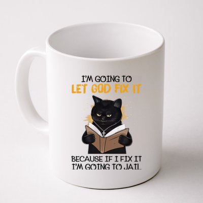 Im Going To Let God Fix It Im Going To Jail Funny Coffee Mug