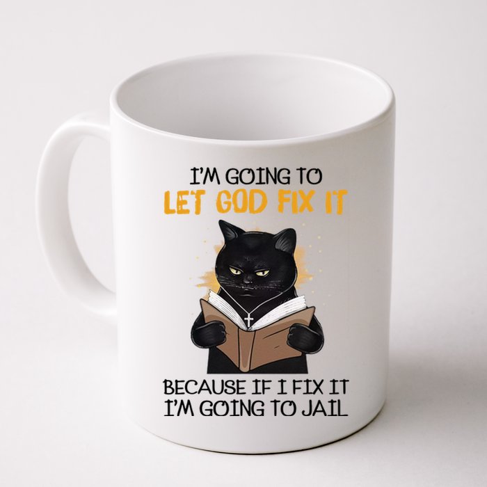 Im Going To Let God Fix It Im Going To Jail Funny Coffee Mug