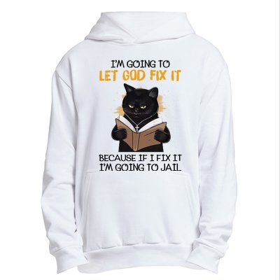 Im Going To Let God Fix It Im Going To Jail Funny Urban Pullover Hoodie