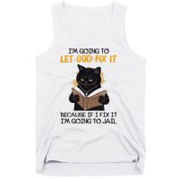 Im Going To Let God Fix It Im Going To Jail Funny Tank Top