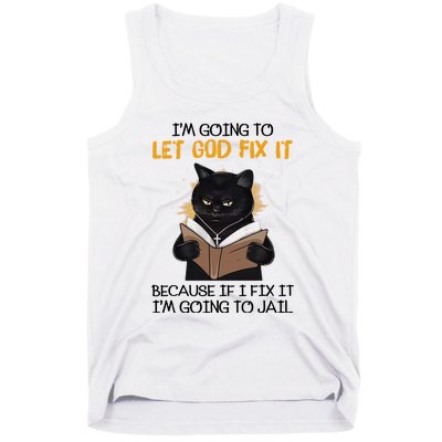 Im Going To Let God Fix It Im Going To Jail Funny Tank Top