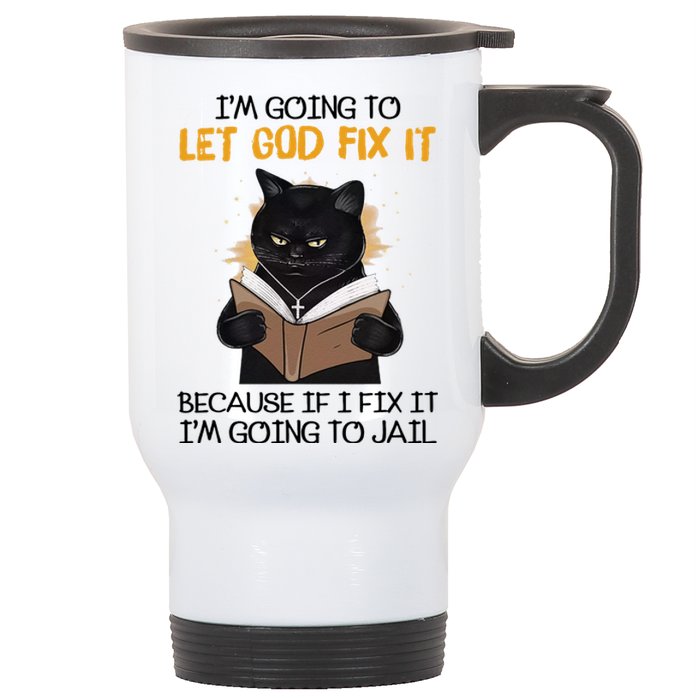 Im Going To Let God Fix It Im Going To Jail Funny Stainless Steel Travel Mug