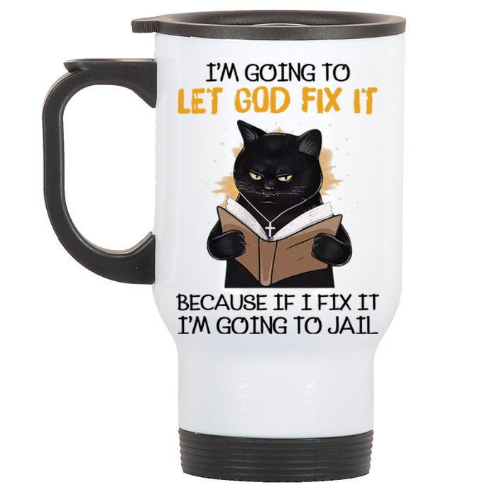 Im Going To Let God Fix It Im Going To Jail Funny Stainless Steel Travel Mug