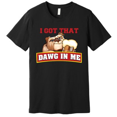 I Got That Dawg In Me Root Beer Dawg Premium T-Shirt