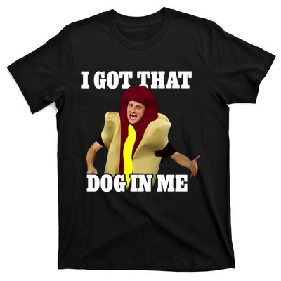 I Got That Dog In Me Hot Dog Costume In Me T-Shirt