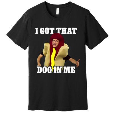 I Got That Dog In Me Hot Dog Costume In Me Premium T-Shirt