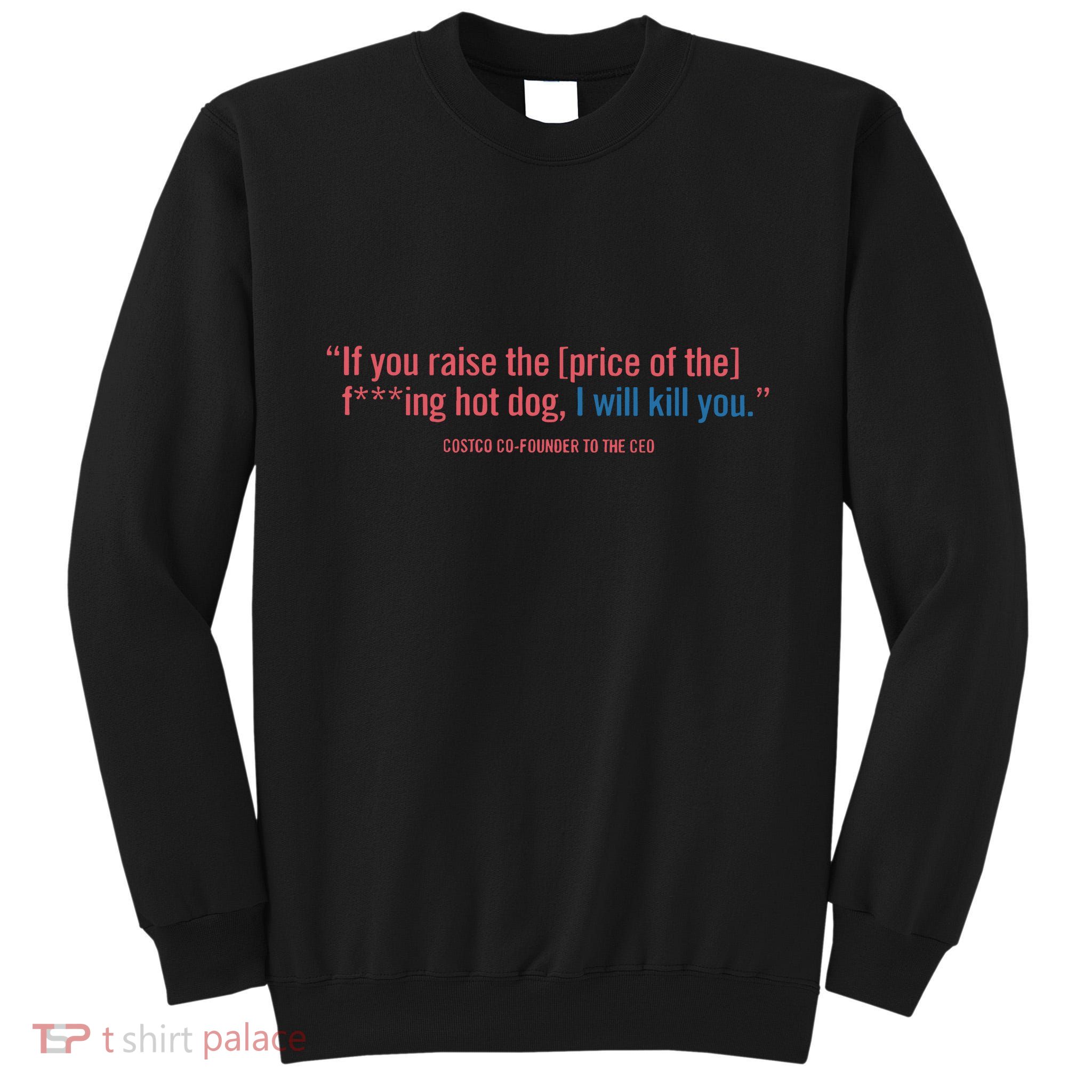 I Got That Dog In Me Costco Hot Dog Tall Sweatshirt