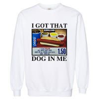 I Got That Dog In Me Costco Hot Dog Garment-Dyed Sweatshirt