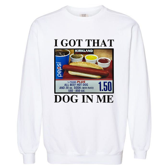 I Got That Dog In Me Costco Hot Dog Garment-Dyed Sweatshirt