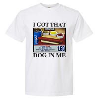 I Got That Dog In Me Costco Hot Dog Garment-Dyed Heavyweight T-Shirt