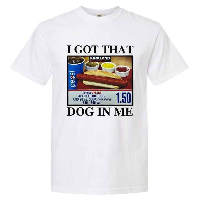 I Got That Dog In Me Costco Hot Dog Garment-Dyed Heavyweight T-Shirt