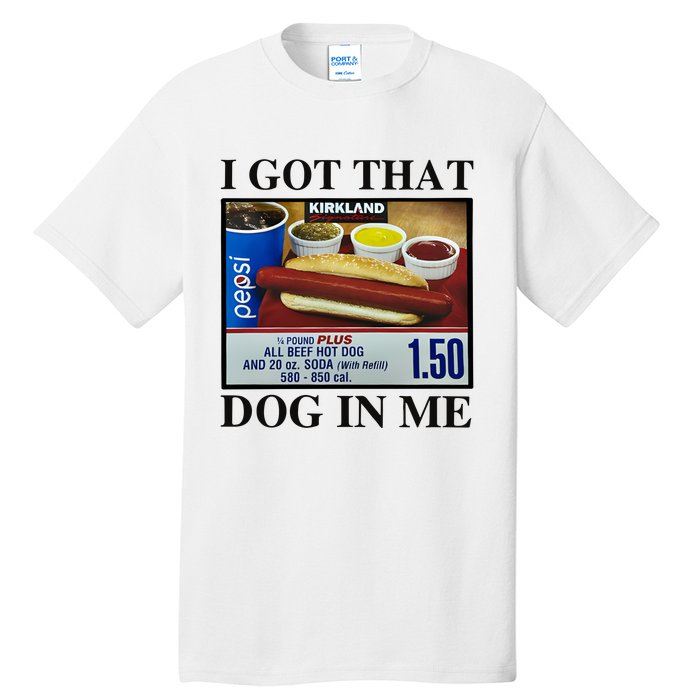 I Got That Dog In Me Costco Hot Dog Tall T-Shirt