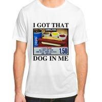 I Got That Dog In Me Costco Hot Dog Adult ChromaSoft Performance T-Shirt