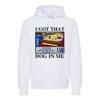 I Got That Dog In Me Costco Hot Dog Premium Hoodie