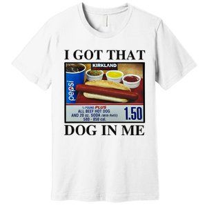 I Got That Dog In Me Costco Hot Dog Premium T-Shirt