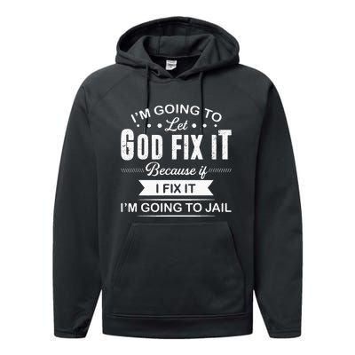 Im Going To Let God Fix It Because If I Fix It Performance Fleece Hoodie