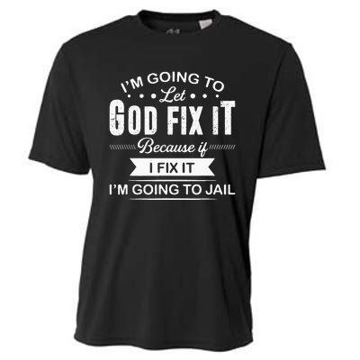 Im Going To Let God Fix It Because If I Fix It Cooling Performance Crew T-Shirt