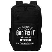 Im Going To Let God Fix It Because If I Fix It Impact Tech Backpack