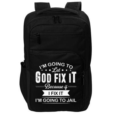 Im Going To Let God Fix It Because If I Fix It Impact Tech Backpack