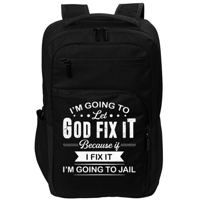 Im Going To Let God Fix It Because If I Fix It Impact Tech Backpack