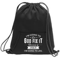 Im Going To Let God Fix It Because If I Fix It Sweatshirt Cinch Pack Bag