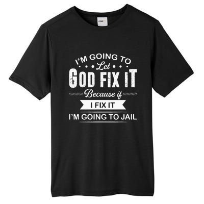 Im Going To Let God Fix It Because If I Fix It Tall Fusion ChromaSoft Performance T-Shirt