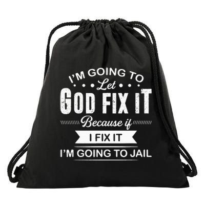 Im Going To Let God Fix It Because If I Fix It Drawstring Bag