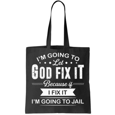 Im Going To Let God Fix It Because If I Fix It Tote Bag