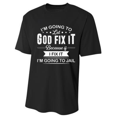 Im Going To Let God Fix It Because If I Fix It Performance Sprint T-Shirt