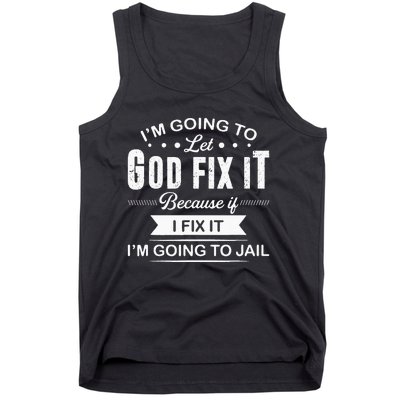 Im Going To Let God Fix It Because If I Fix It Tank Top