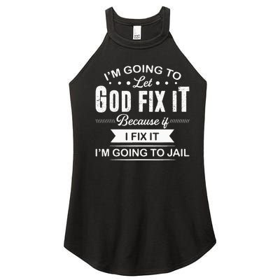 Im Going To Let God Fix It Because If I Fix It Women’s Perfect Tri Rocker Tank