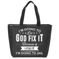 Im Going To Let God Fix It Because If I Fix It Zip Tote Bag