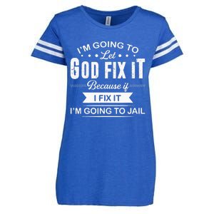 Im Going To Let God Fix It Because If I Fix It Enza Ladies Jersey Football T-Shirt