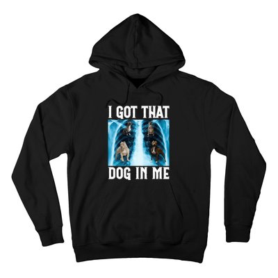 I Got That Dog In Me Xray Funny Saying Meme Hoodie