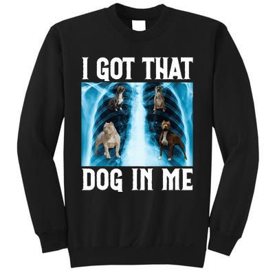 I Got That Dog In Me Xray Funny Saying Meme Sweatshirt