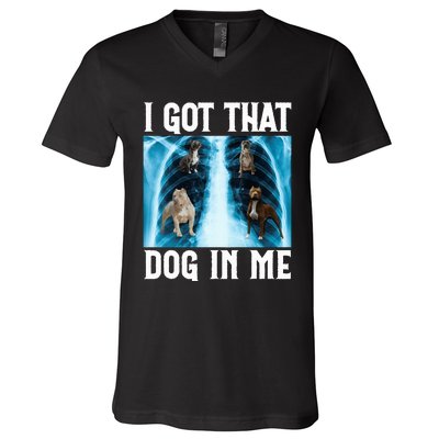 I Got That Dog In Me Xray Funny Saying Meme V-Neck T-Shirt