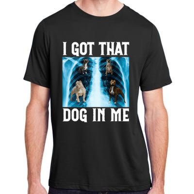 I Got That Dog In Me Xray Funny Saying Meme Adult ChromaSoft Performance T-Shirt