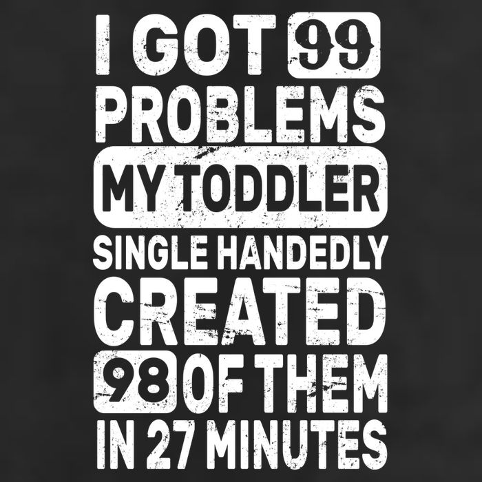 I Got 99 Problems My Toddler Created 98 Of Them Cool Comfort Performance Bucket Hat