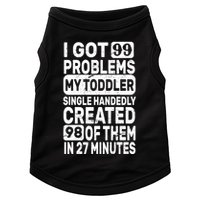 I Got 99 Problems My Toddler Created 98 Of Them Doggie Tank