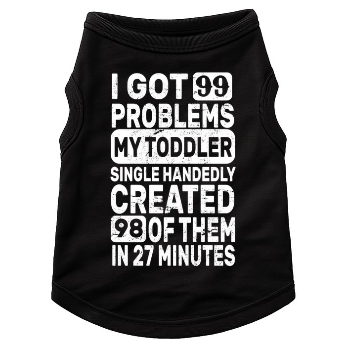 I Got 99 Problems My Toddler Created 98 Of Them Doggie Tank