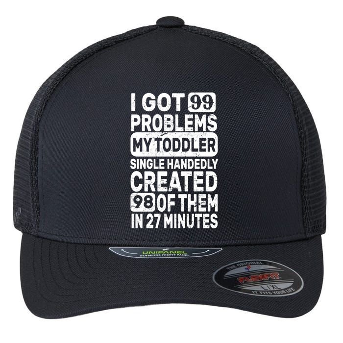I Got 99 Problems My Toddler Created 98 Of Them Flexfit Unipanel Trucker Cap