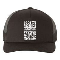 I Got 99 Problems My Toddler Created 98 Of Them Yupoong Adult 5-Panel Trucker Hat