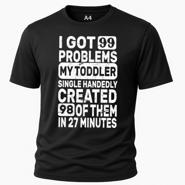 I Got 99 Problems My Toddler Created 98 Of Them Performance Shirt
