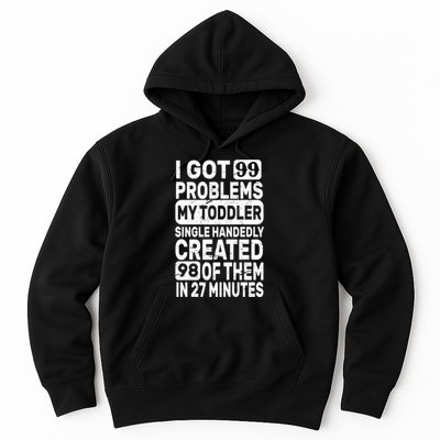 I Got 99 Problems My Toddler Created 98 Of Them Hoodie