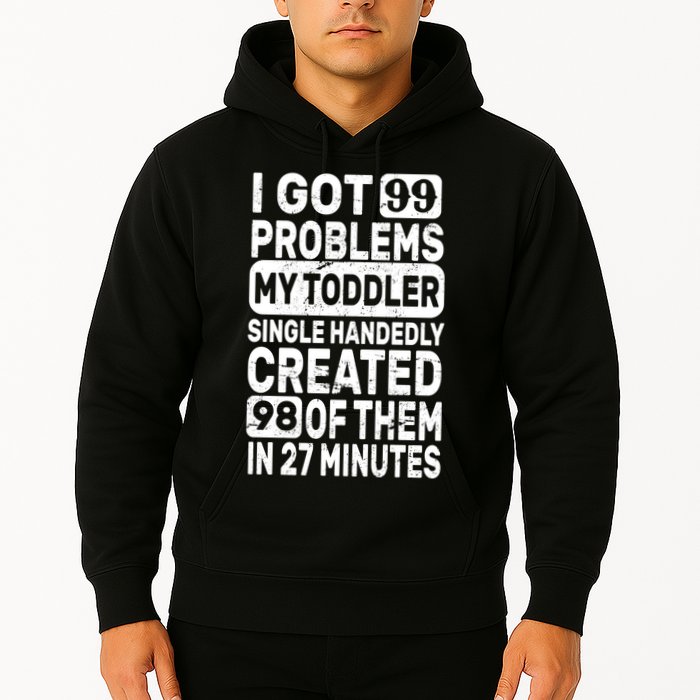 I Got 99 Problems My Toddler Created 98 Of Them Hoodie